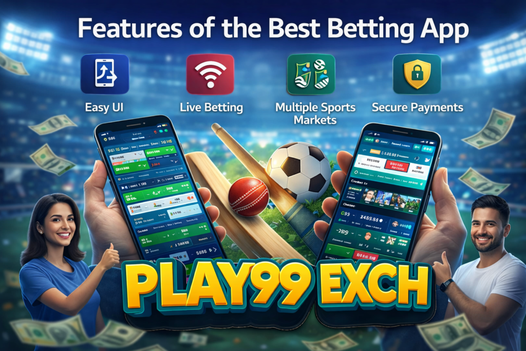 Play99Exch Best Betting App Features – Live Betting, Secure Payments and Multiple Sports Markets